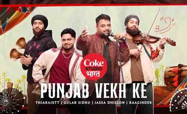 Coke Studio Bharat hits the third note with Punjab Vekh Ke, a tale of land, loyalty and lyrical legacy
